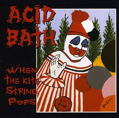 Acid Bath - When The Kite String Pops - Music CD