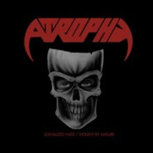 Atrophy - Socialized Hate / Violent By Nature - Music CD - Mainstay Entertainment