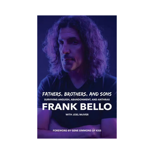 Frank Bello "Fathers, Brothers, & Sons "Surviving Anguish, Abandonment, & Anthrax" Soft Cover Book